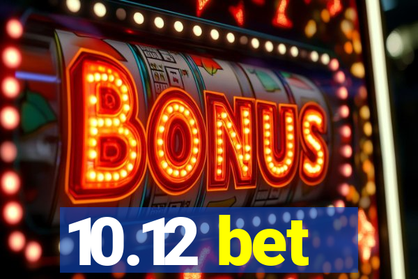 10.12 bet